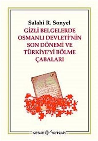 Gizli Belgelerle Osmanlı Devletinin Son Dönemi ve Türkiyeyi Bölme Çabaları