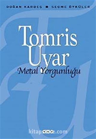 Metal Yorgunluğu / Seçme Öyküler