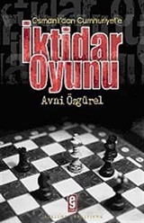 Osmanlı'dan Cumhuriyet'e İktidar Oyunu