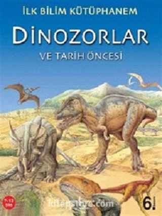 Dinozorlar ve Tarih Öncesi / İlk Bilim Kütüphanem