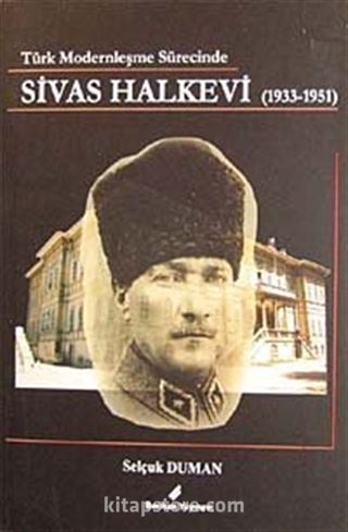 Türk Modernleşme Sürecinde Sivas Halkevi (1933-1951)