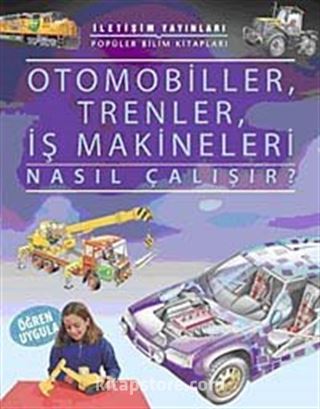 Otomobiller, Trenler, İş Makineleri Nasıl Çalışır?