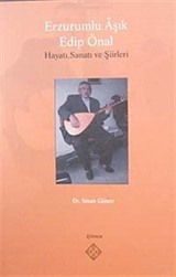 Erzurumlu Aşık Edip Önal Hayatı, Sanatı ve Şiirleri