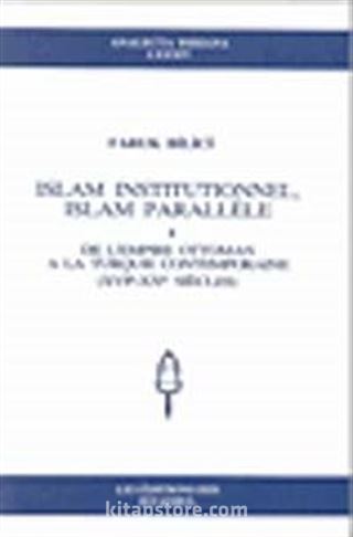 Islam Institutionnel, Islam Parallele: De l'Empire Ottoman a la Turquie Contemporaine (XVIe-XXe Siecles)