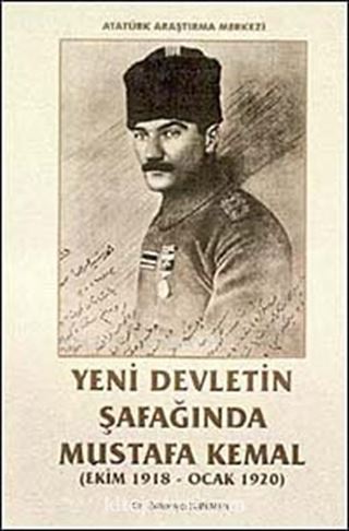 Yeni Devletin Şafağında Mustafa Kemal (Ekim 1918 - Ocak 1920)