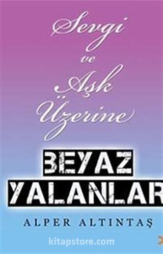 Sevgi ve Aşk Üzerine Beyaz Yalanlar