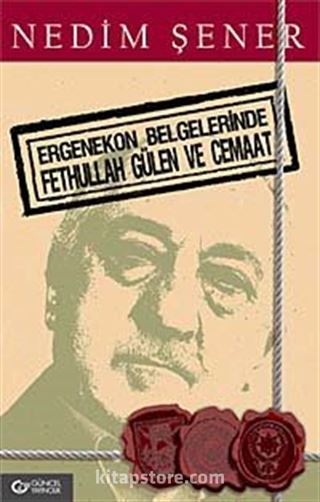 Ergenekon Belgelerinde Fethullah Gülen ve Cemaat