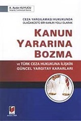 Ceza Yargılaması Hukukunda Olağanüstü Bir Kanun Yolu Olarak Kanun Yararına Bozma