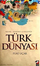 Geçmiş Günümüz ve Geleceğin Türk Dünyası