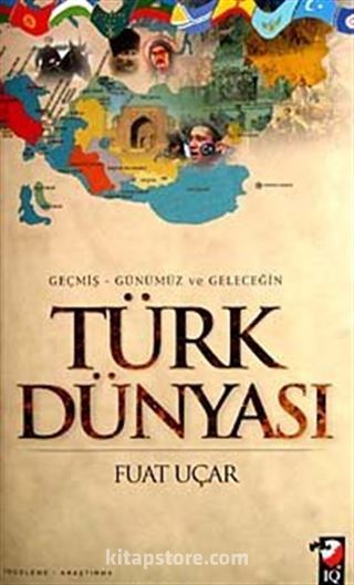 Geçmiş Günümüz ve Geleceğin Türk Dünyası