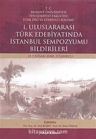 I. Uluslararası Türk Edebiyatında İstanbul Sempozyumu Bildirileri (3-5 Nisan 2008 İstanbul)