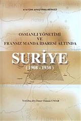 Osmanlı Yönetimi ve Fransız Manda İdaresi Altında Suriye (1908-1938)