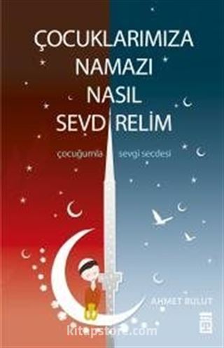 Çocuklarımıza Namazı Nasıl Sevdirelim