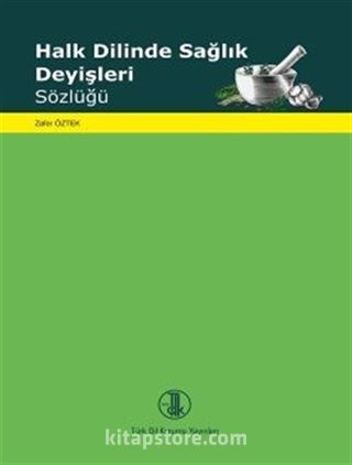 Halk Dilinde Sağlık Deyişleri Sözlüğü