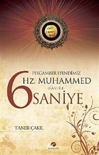 Peygamber Efendimiz Hz. Muhammed (sav) ile 6 Saniye