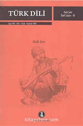 Türk Dili / Türk Şiiri Özel Sayısı III (Halk Şiiri) Sayı 445-450 Ocak-Haziran