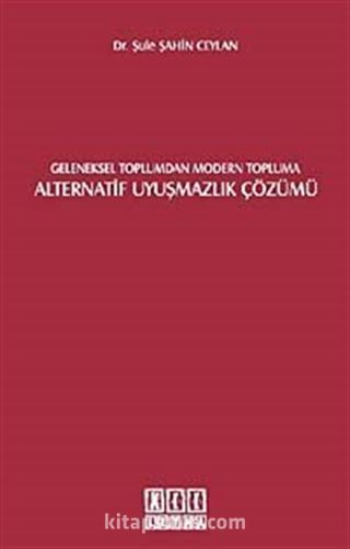 Geleneksel Toplumdan Modern Topluma Alternatif Uyuşmazlık Çözümü