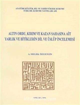 Altın Ordu, Kırım ve Kazan Sahasına Ait Yarlık ve Bitiglerin Dil ve Üslup İncelemesi