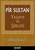 Pir Sultan Yaşamı ve Şiirleri