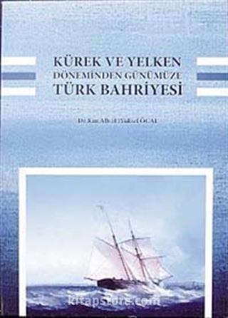 Kürek ve Yelken Döneminden Günümüze Türk Bahriyesi