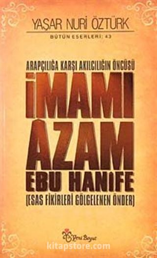 Arapçılığa Karşı Akılcılığın Öncüsü İmamı Azam Ebu Hanife (Ciltli)