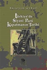 Türkiye'de Siyasi Parti Kapatmanın Tarihi