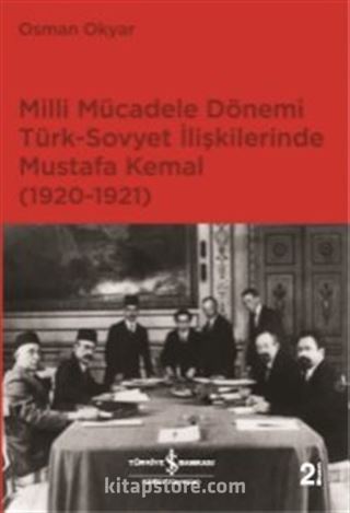 Milli Mücadele Dönemi Türk Sovyet İlişkilerinde M. Kemal (1920-1921)