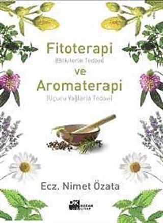 Fitoterapi (Bitkilerle Tedavi) ve Aromaterapi (Uçucu Yağlarla Tedavi)