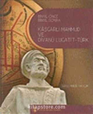 Binyıl Önce Binyıl Sonra Kaşgarlı Mahmud ve Divanü Lugati't-Türk