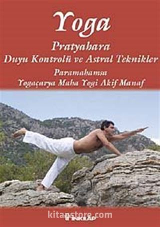 Yoga Pratyahara Duyu Kontrolü ve Astral Teknikler