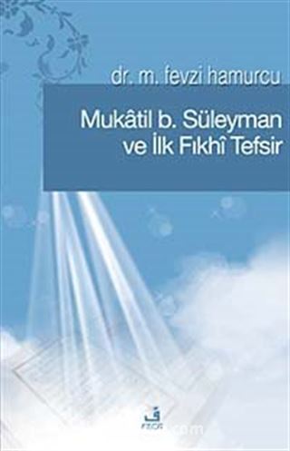 Mukatil b. Süleyman ve İlk Fıkhı Tefsir