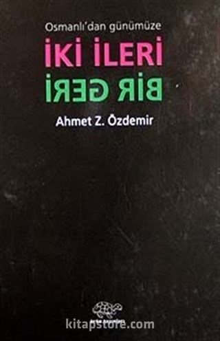 Osmanlı'dan Günümüze İki İleri Bir Geri