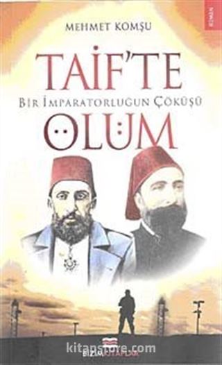 Bir İmparatorluğun Çöküşü Taif'te Ölüm