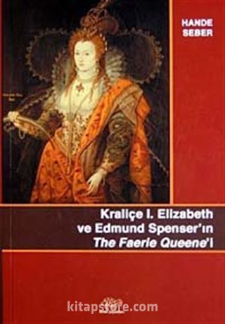 Kraliçe Elizabeth ve Edmund Spenser'ın The Faerie Queene'i