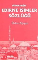 Dünden Bugüne Edirne İsimler Sözlüğü