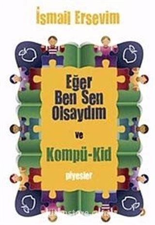 Eğer Ben Sen Olsaydım ve Kompü-Kid Piyesler