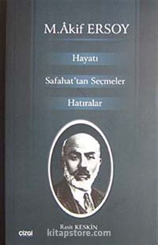 M. Akif Ersoy Hayatı Safahat'tan Seçmler Hatıralar