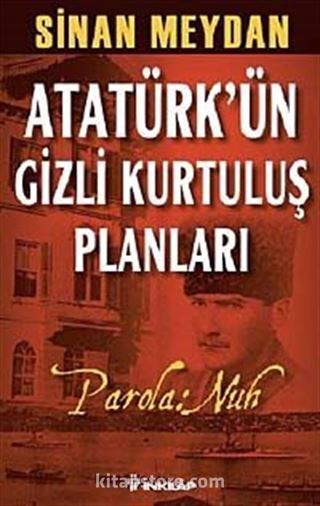 Atatürk'ün Gizli Kurtuluş Planları-Parola: Nuh