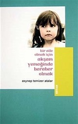 Bir Aile Olmak İçin Akşam Yemeğinde Beraber Olmak