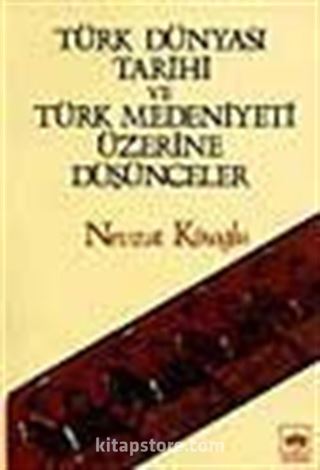 Türk Dünyası Tarihi ve Türk Medeniyeti Üzerine Düşünceler