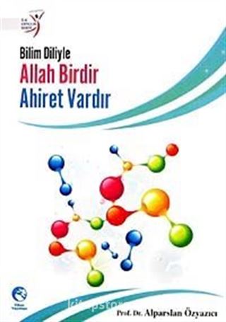 Bilim Diliyle Allah Birdir, Ahiret Vardır