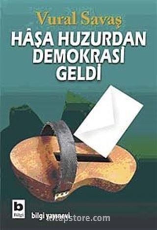 Haşa Huzurdan Demokrasi Geldi