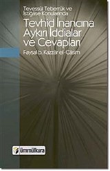 Tevessül, Teberrük ve İstiğase Konularında Tevhid İnancına Aykırı İddialar ve Cevapları