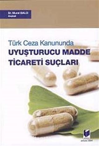 Türk Ceza Kanununda Uyuşturucu Madde Ticareti Suçları