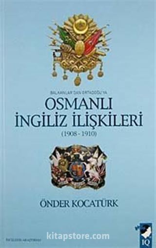 Balkanlar'dan Ortadoğu'ya Osmanlı İngiliz İlişkileri (1908-1910)