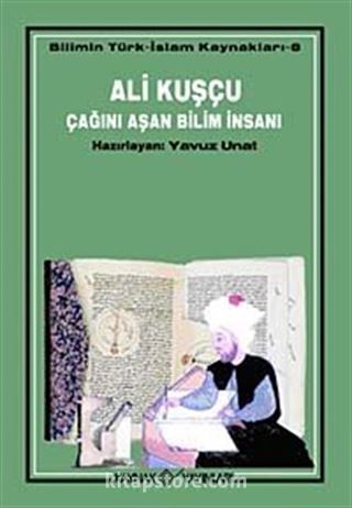 Ali Kuşçu Çağını Aşan Bilim İnsanı