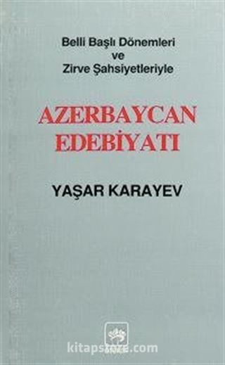 Belli Başlı Dönemleri Ve Zirve Şahsiyetleriyle Azerbaycan Edebiyatı