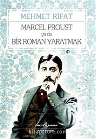 Marcel Proust ya da Bir Roman Yaratmak