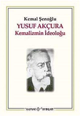 Yusuf Akçura Kemalizmin İdeoloğu