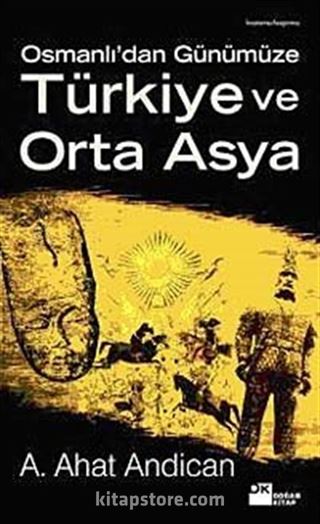 Osmanlı'dan Günümüze Türkiye ve Orta Asya